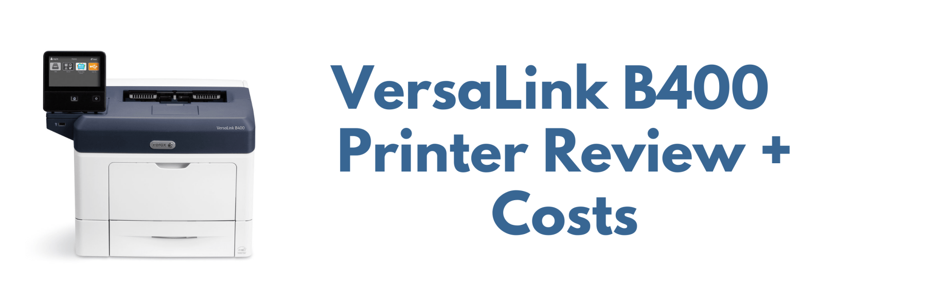 Xerox VersaLink B400 Printer Review: Pros, Cons And Cost